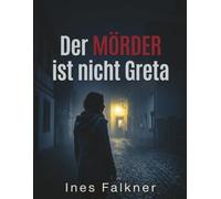 Der Mörder ist nicht Greta: Das große Krimi-Rätsel: 30.000 Verdächtige, 18 Hinweise, 1 Täter
