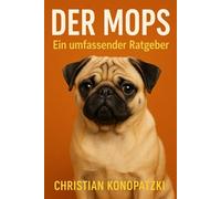 Der Mops ein umfassender Ratgeber - Mops Buch
