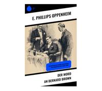 Der Mord an Bernard Brown: Ein Gentleman im Strudel von Intrigen und Verbrechen der 1920er Jahre