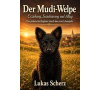 Der Mudi-Welpe: Erziehung, Sozialisierung und Alltag - Der praktische Begleiter durch das erste Lebensjahr (Die Mudi-Bibliothek)