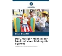 Der „mutige" Mann in der frühkindlichen Bildung (0-8 Jahre): Die Mehrdeutigkeiten des Vorbildseins