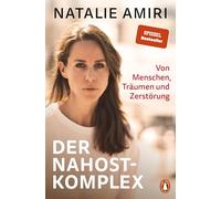 Der Nahost-Komplex: Von Menschen, Träumen und Zerstörung - Unterwegs in einer Welt zwischen geopolitischem Wandel und humanitärer Katastrophe - eine neue Perspektive auf einen uralten Konflikt
