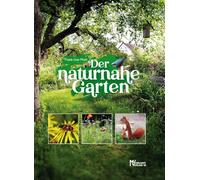 Der naturnahe Garten: Lebensräume für Mensch und Natur schaffen