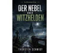 Der Nebel über Witzhelden: Ein Witzhelden-Krimi - Band 2 | Düsterer Dorfkrimi aus dem Bergischen Land