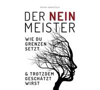 Der Nein Meister - Wie du Grenzen setzt und trotzdem geschätzt wirst: Nein sagen, Grenzen setzen und Selbstbewusstsein stärken. Schlagfertigkeit, ... Pleasing im praktischen Taschenbuchformat