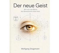 Der neue Geist: Wie sich das Rätsel des Bewusstseins lösen lässt