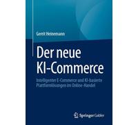 Der neue KI-Commerce: Intelligenter E-Commerce und KI-basierte Plattformlösungen im Online-Handel