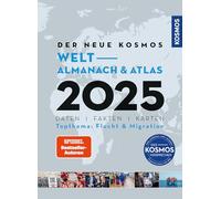 Der neue Kosmos Welt-Almanach & Atlas 2025: Daten. Fakten. Karten. Topthema: Flucht Migration