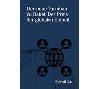 Der neue Turmbau zu Babel: Der Preis der globalen Einheit