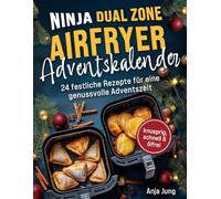 Der Ninja Dual Zone Airfryer Adventskalender: Von Bratapfel bis Festtags-Snack - 24 festliche Rezepte für eine genussvolle Adventszeit - knusprig, ... | inkl. Garzeiten-Tabellen&Trend-Rezepte
