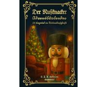 Der Nußknacker - Adventskalender - 24 Kapitel in Sütterlinschrift: Buchschmied präsentiert: E. T. A. Hoffmanns weltbekannten Weihnachtsklassiker.