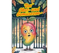 Der Obst- und Gemüsezoo Malbuch für Kinder ab 6 Jahren - 80 lustige Früchte & Gemüse in Gehegen - 161 Seiten mit leeren Rückseiten - Kreatives ... Bananen, Tomaten & Karotten als Z Attraktion