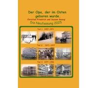 Der Opa, der im Osten geboren wurde. Die Neufassung 2025.: Das Zeitalter vor dem Handy - eine sächsische Biografie.