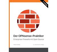 Der OPNsense-Praktiker: Enterprise-Firewalls mit Open Source
