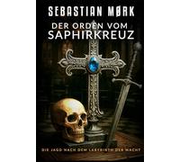 Der Orden vom Saphirkreuz: Die Jagd nach dem Labyrinth der Macht (Das Saphirkreuz)
