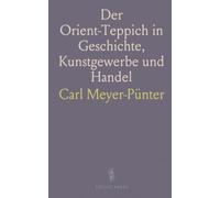Der Orient-Teppich in Geschichte, Kunstgewerbe und Handel: Studien an Hand der Sammlung C. Meyer-Müller in Zürich