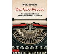Der Oslo-Report: Wie ein deutscher Physiker die geheimen Pläne der Nazis verriet