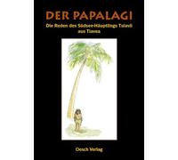 Der Papalagi: Die Reden des Südseehäuptlings Tuiavii aus Tiavea