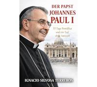 DER PAPST JOHANNES PAUL I.: 33 Tage Pontifikat und em Tod ohne Antwort