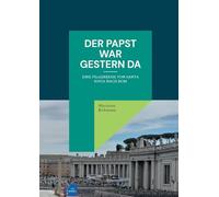 Der Papst war gestern da: Eine Pilgerreise von Santa Sofia nach Rom