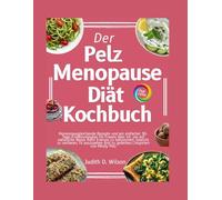Der Pelz Menopause Diät Kochbuch: Hormonausgleichende Rezepte und ein einfacher 30-Tage-Ernährungsplan für Frauen über 40 | Inspiriert von Mindy Pelz