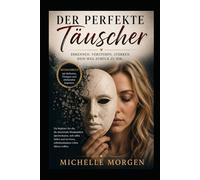 DER PERFEKTE TÄUSCHER: Wie Manipulation, Gaslighting und emotionale Gewalt deine Realität zerstören - und du dich selbst zurückholst - Mitmachbuch
