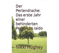 Der Perlendrache : Das erste Jahr einer behinderten Person im Iaido