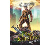 Der Pfad des Aufstiegs 6: Ein LitRPG-Abenteuer