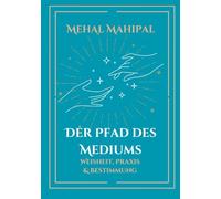 Der Pfad des Mediums: Weisheit, Praxis und Bestimmung