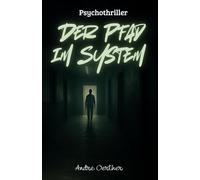 Der Pfad im System: Ein Psychothriller über digitale Kontrolle, stille Beobachtung und den Verlust der Freiheit