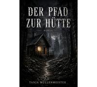 Der Pfad zur Hütte: Ein packender Psychothriller über häusliche Gewalt, Kontrolle und die stille Kraft, sich der eigenen Angst zu stellen