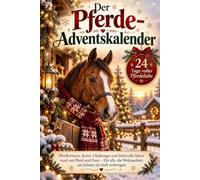 Der Pferde-Adventskalender: Pferdewissen, Reiter-Challenges und liebevolle Ideen rund um Pferd und Pony - Für alle, die Weihnachten am liebsten im Stall verbringen