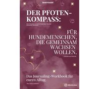 Der Pfoten-Kompass: Das 12 Wochen Journaling für dich und deinen Hund