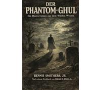 DER PHANTOM-GHUL: Ein Horrorroman aus dem Wilden Westen