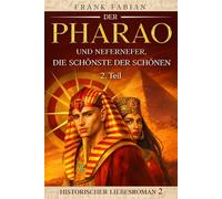 Der Pharao und Nefernefer, die Schönste der Schönen: Teil 2 (Historischer Liebesroman)