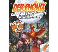 Der Phönix: Die wahre Geschichte hinter der Legende - Eine spannende Reise durch Mythologie, Kulturen und Symbole - Mit Quiz und 16 Ausmalbildern für Kinder