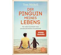Der Pinguin meines Lebens: Die wahre Geschichte einer unwahrscheinlichen Freundschaft
