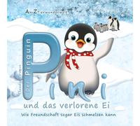 Der Pinguin Pini und das verlorene Ei (A bis Z Tierwunderwelt)