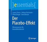 Der Placebo-Effekt: Wissenswertes für Gesundheitsberufe (essentials)