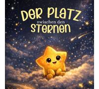 Der Platz zwischen den Sternen: Eine liebevolle Gute-Nacht-Geschichte über Mut, Anderssein und den eigenen Platz im Leben (Die Lumo-Trilogie)