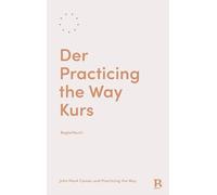 Der Practicing the Way Kurs: Begleitbuch
