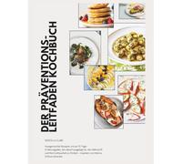 Der Präventions-Leitfaden Kochbuch: hausgemachte Rezepte und ein 31-Tage-Ernährungsplan, der darauf ausgelegt ist, den Nährstoff- und Hormonhaushalt zu fördern - inspiriert von Helena Orfanos-