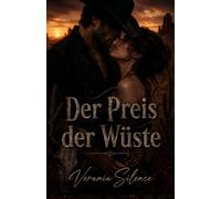 Der Preis der Wüste: Eine Dark Western Romance über Macht, Schulden, Gefahr, Obsession und verbotene Begierde (Dark Romance: Dominante Männer, ... und Intensive Psychologische Erotik)