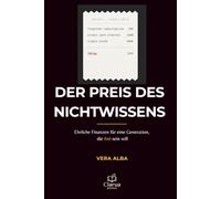 Der Preis Des Nichtwissens: Ehrliche Finanzen für eine Generation, die frei sein will