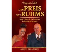 Der Preis des Ruhms: Mein Leben als Tochter eines Fußball-Weltmeisters - Abseits des Mythos