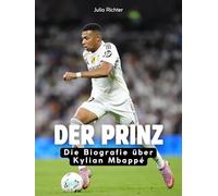 Der Prinz: Die Biografie über Kylian Mbappé. Komplett in Farbe