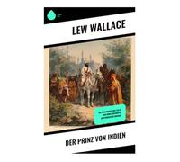 Der Prinz von Indien: Die Geschichte des Falls von Konstantinopel (Historischer Roman)