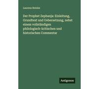 Der Prophet Zephanja: Einleitung, Grundtext und Uebersetzung, nebst einem vollständigen philologisch-kritischen und historischen Commentar