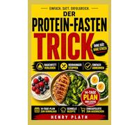 Der Protein-Fasten-Trick: Wie du Bauchfett verlierst Heißhunger stoppst und mit einfachen High-Protein-Mahlzeiten schneller abnimmst