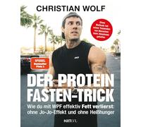 Der Protein-Fasten-Trick: Wie du mit WPF effektiv Fett verlierst - Das Abnehm-Buch ohne Jo-Jo-Effekt & Heißhunger - Mehr Kontrolle im Alltag - Routinen für Fokus, Klarheit & Energie